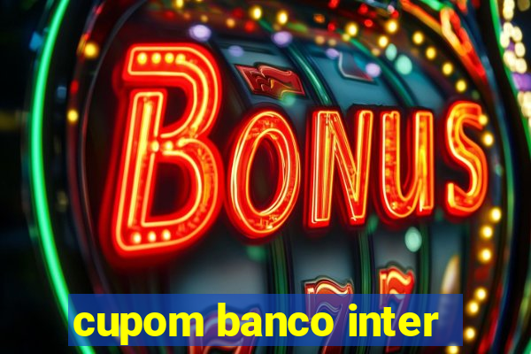 cupom banco inter